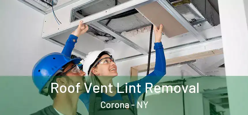 Roof Vent Lint Removal Corona - NY