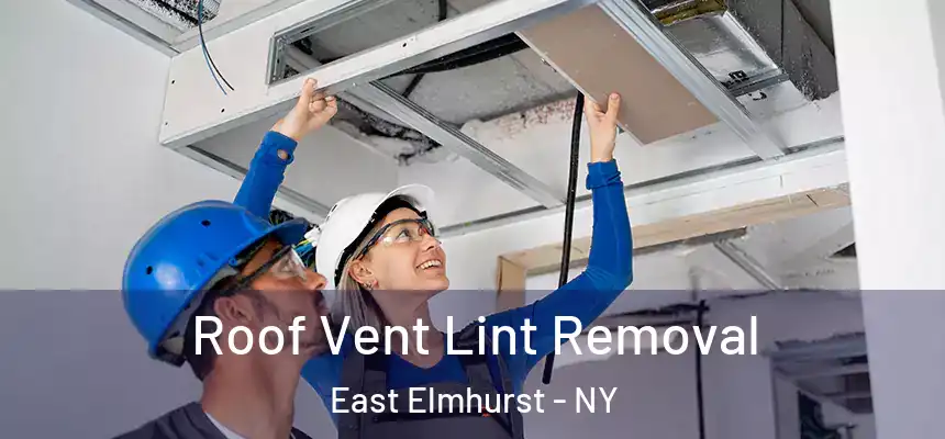  Roof Vent Lint Removal East Elmhurst - NY