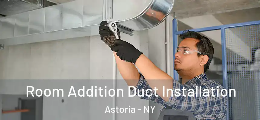  Room Addition Duct Installation Astoria - NY