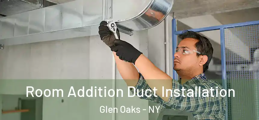  Room Addition Duct Installation Glen Oaks - NY