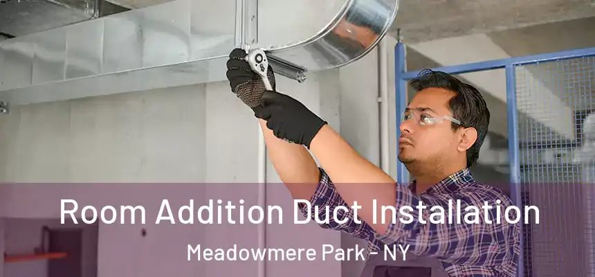 Room Addition Duct Installation Meadowmere Park - NY