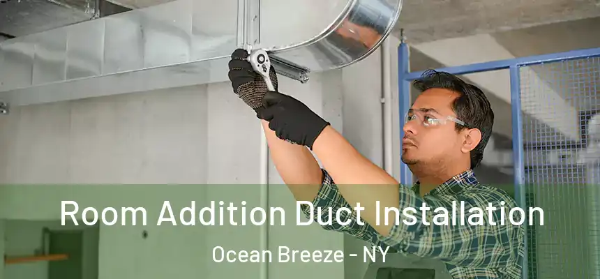 Room Addition Duct Installation Ocean Breeze - NY