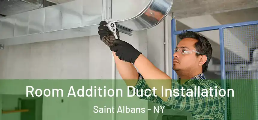 Room Addition Duct Installation Saint Albans - NY