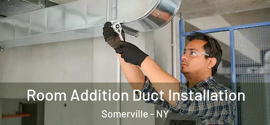 Room Addition Duct Installation Somerville - NY
