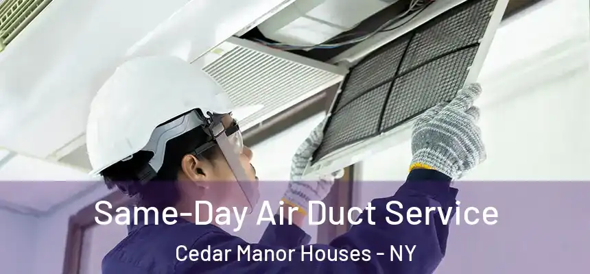  Same-Day Air Duct Service Cedar Manor Houses - NY