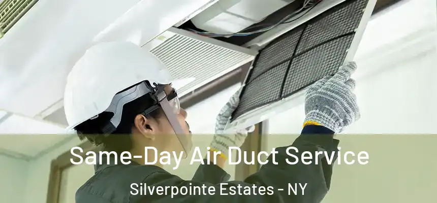  Same-Day Air Duct Service Silverpointe Estates - NY