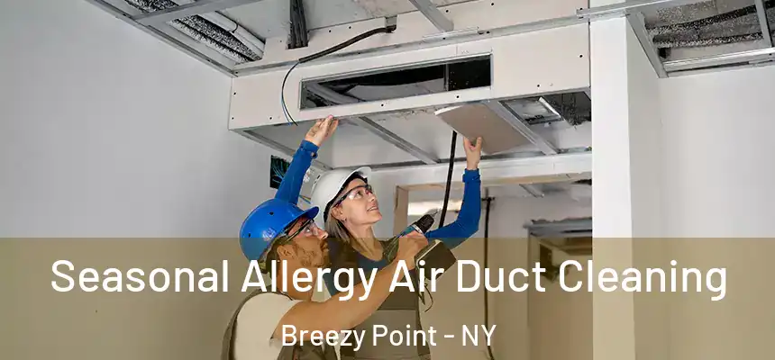 Seasonal Allergy Air Duct Cleaning Breezy Point - NY