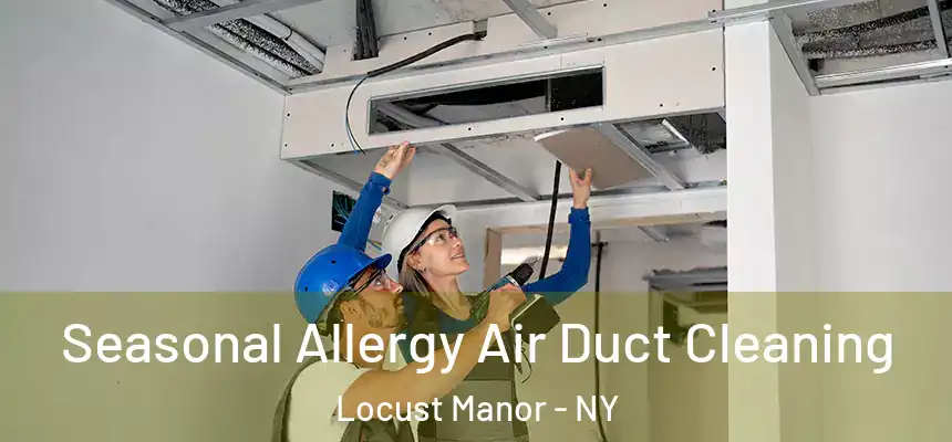  Seasonal Allergy Air Duct Cleaning Locust Manor - NY