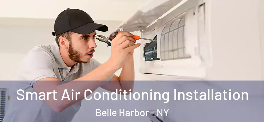 Smart Air Conditioning Installation Belle Harbor - NY