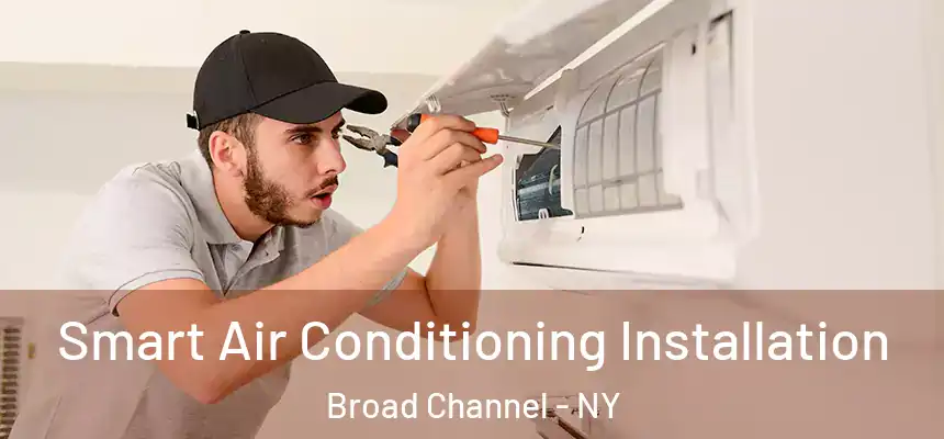  Smart Air Conditioning Installation Broad Channel - NY
