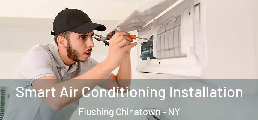  Smart Air Conditioning Installation Flushing Chinatown - NY