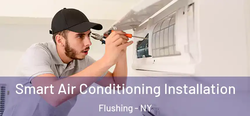 Smart Air Conditioning Installation Flushing - NY