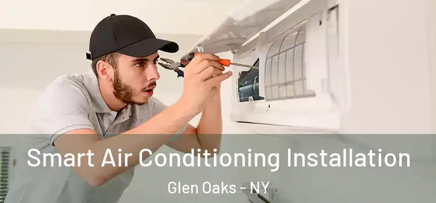  Smart Air Conditioning Installation Glen Oaks - NY