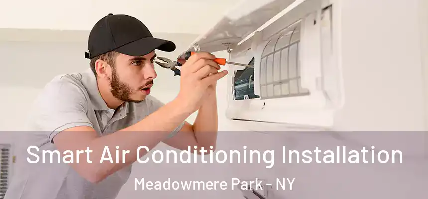Smart Air Conditioning Installation Meadowmere Park - NY