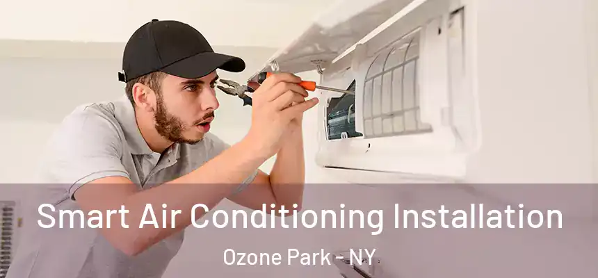 Smart Air Conditioning Installation Ozone Park - NY