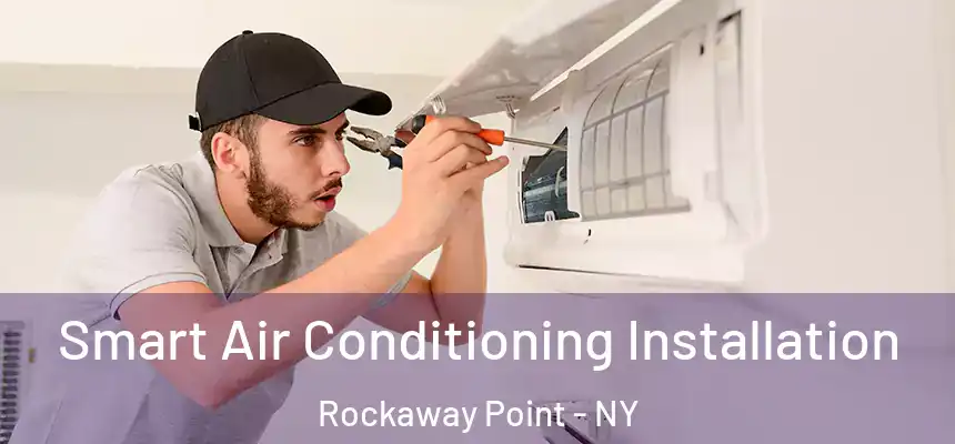 Smart Air Conditioning Installation Rockaway Point - NY
