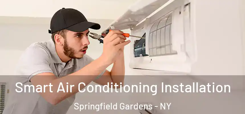Smart Air Conditioning Installation Springfield Gardens - NY