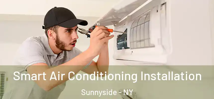 Smart Air Conditioning Installation Sunnyside - NY