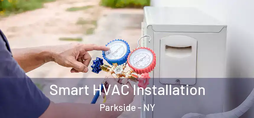 Smart HVAC Installation Parkside - NY