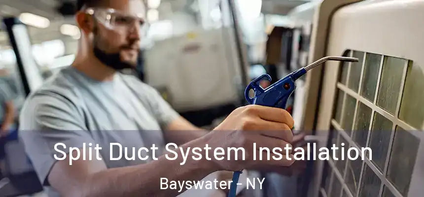 Split Duct System Installation Bayswater - NY