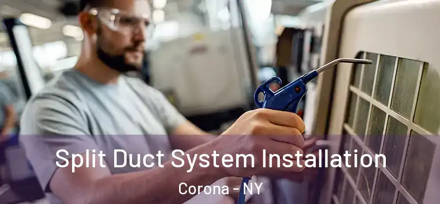 Split Duct System Installation Corona - NY