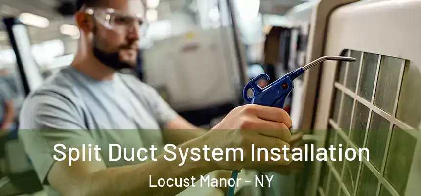 Split Duct System Installation Locust Manor - NY