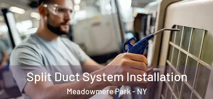 Split Duct System Installation Meadowmere Park - NY