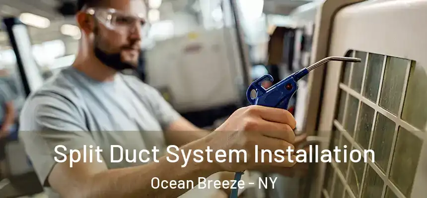 Split Duct System Installation Ocean Breeze - NY