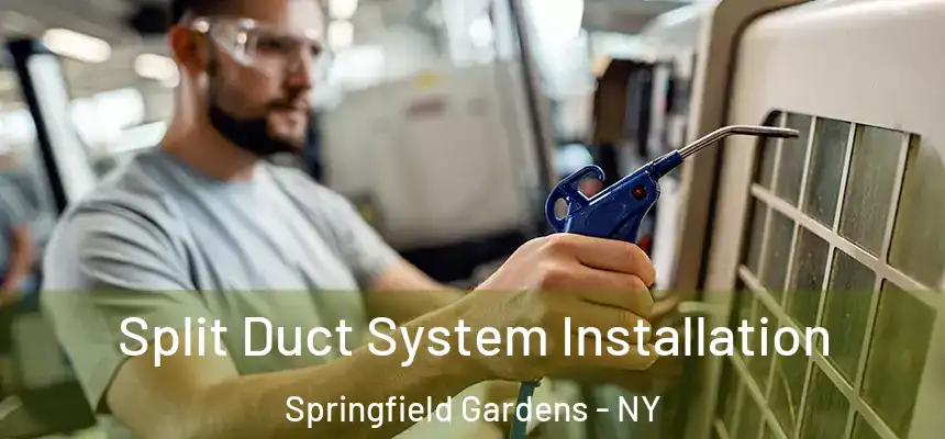 Split Duct System Installation Springfield Gardens - NY