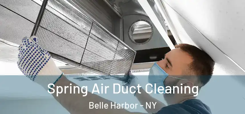 Spring Air Duct Cleaning Belle Harbor - NY