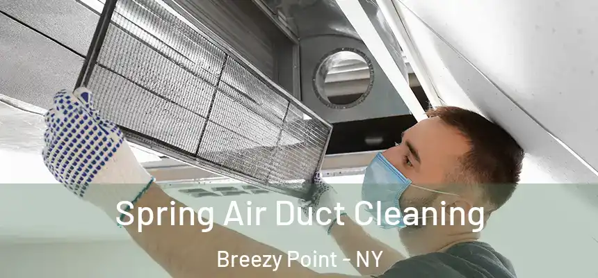 Spring Air Duct Cleaning Breezy Point - NY