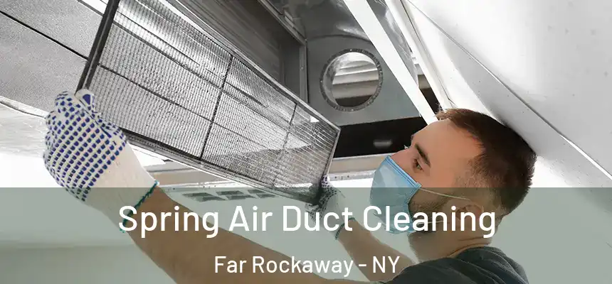 Spring Air Duct Cleaning Far Rockaway - NY