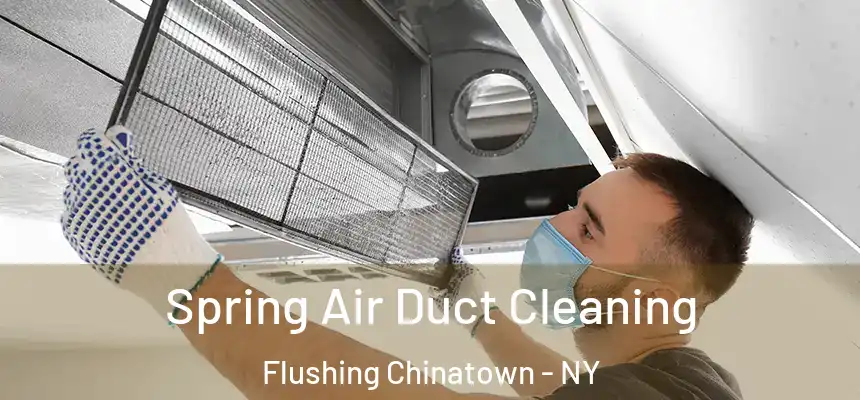 Spring Air Duct Cleaning Flushing Chinatown - NY