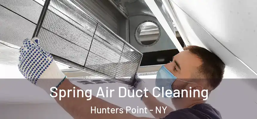 Spring Air Duct Cleaning Hunters Point - NY