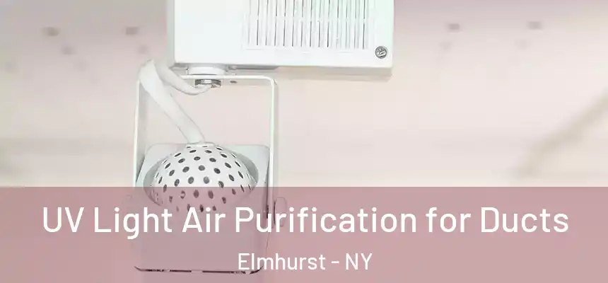 UV Light Air Purification for Ducts Elmhurst - NY