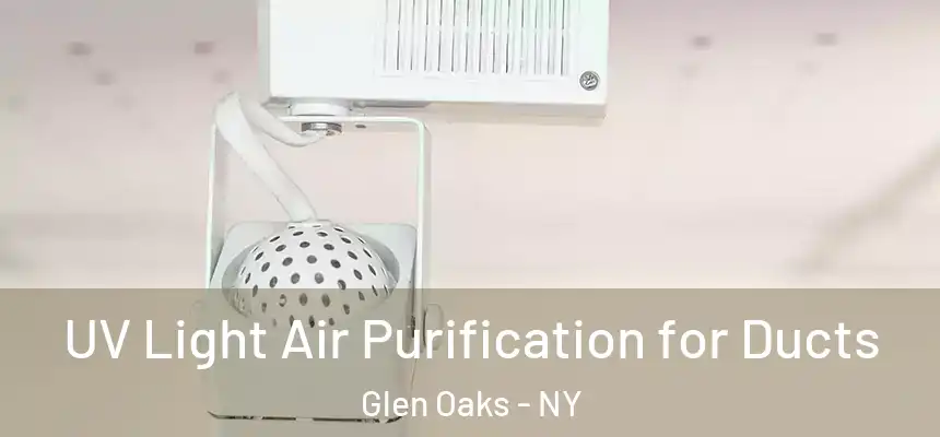  UV Light Air Purification for Ducts Glen Oaks - NY