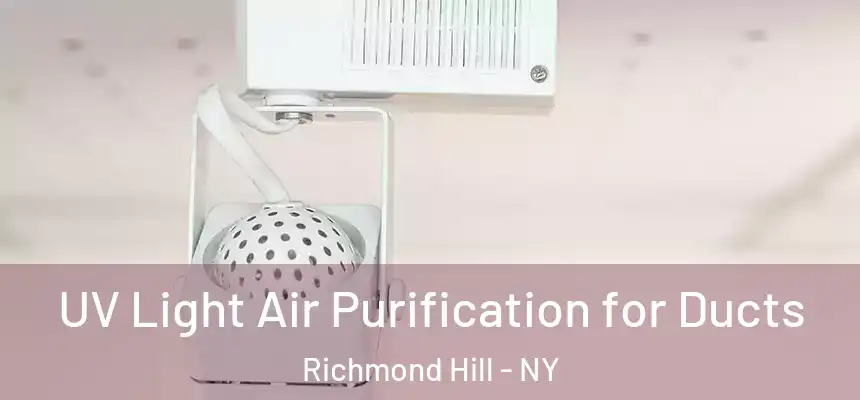 UV Light Air Purification for Ducts Richmond Hill - NY