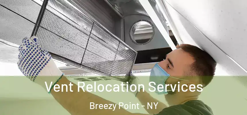 Vent Relocation Services Breezy Point - NY