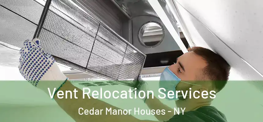 Vent Relocation Services Cedar Manor Houses - NY