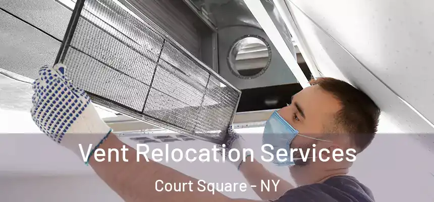  Vent Relocation Services Court Square - NY