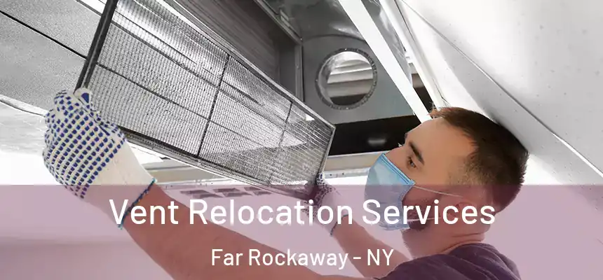 Vent Relocation Services Far Rockaway - NY