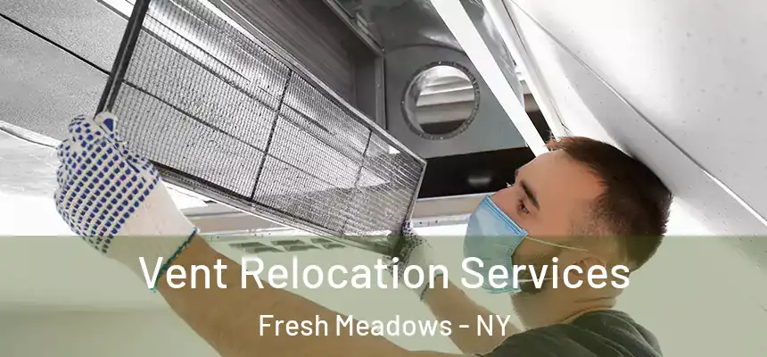 Vent Relocation Services Fresh Meadows - NY