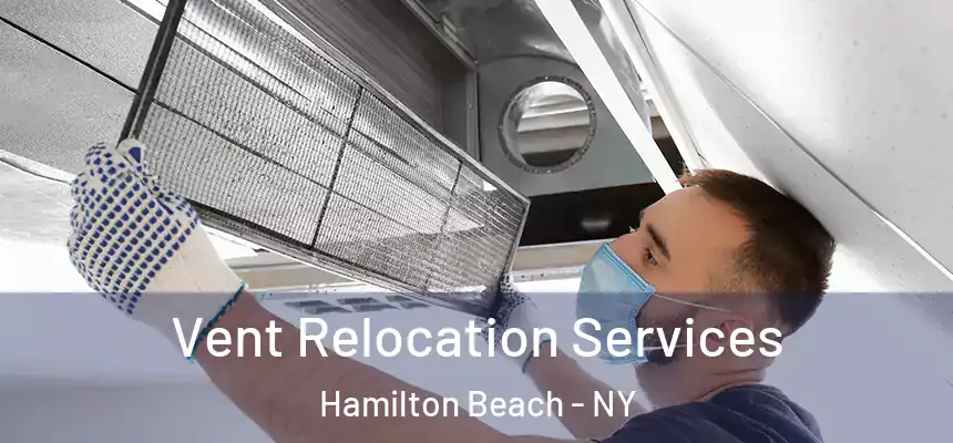 Vent Relocation Services Hamilton Beach - NY
