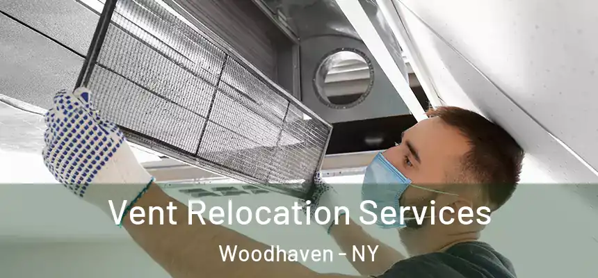 Vent Relocation Services Woodhaven - NY