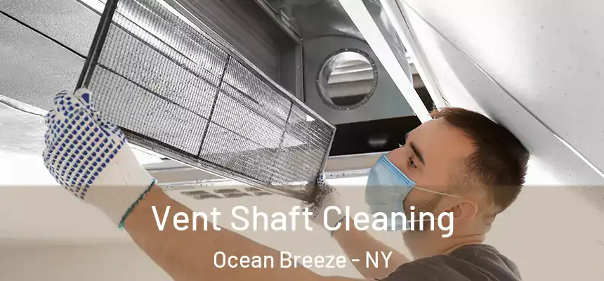 Vent Shaft Cleaning Ocean Breeze - NY