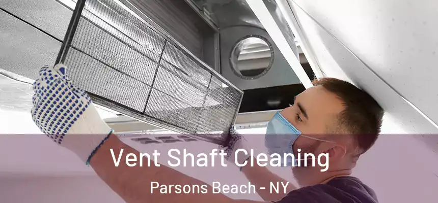  Vent Shaft Cleaning Parsons Beach - NY