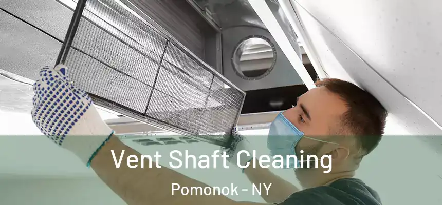 Vent Shaft Cleaning Pomonok - NY