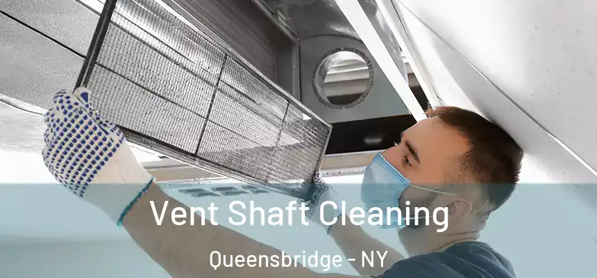 Vent Shaft Cleaning Queensbridge - NY