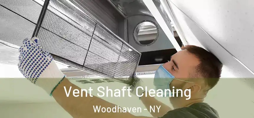 Vent Shaft Cleaning Woodhaven - NY