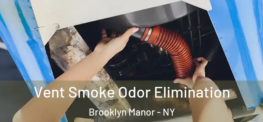 Vent Smoke Odor Elimination Brooklyn Manor - NY